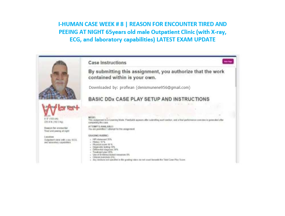IHuman Case 65years old male Outpatient Clinic Reason For Encounter Tired And Peeing At Night (with X-ray, ECG, and laboratory capabilities) Week # 8