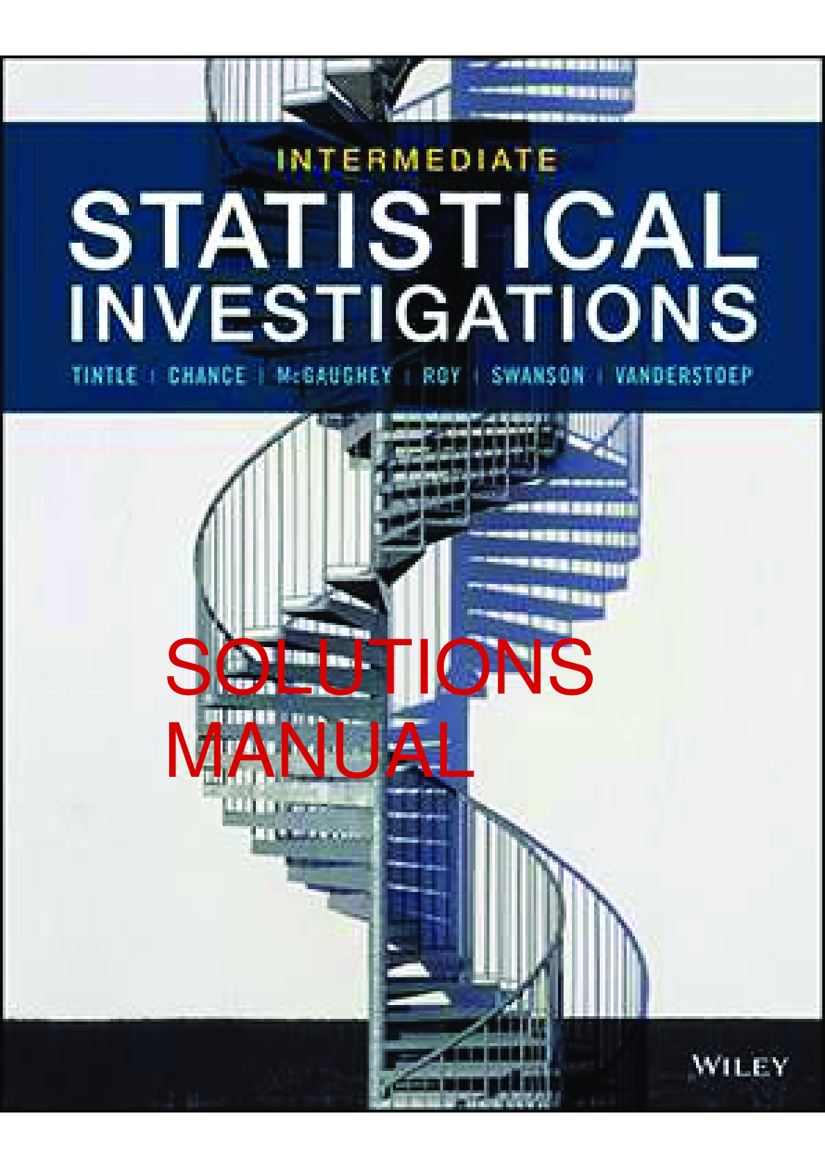 Intermediate Statistical Investigation 1st Edition By Nathan Tintle, Beth L. Chance, Karen Mcgaughy, Soma Roy SOLUTIONS MANUAL