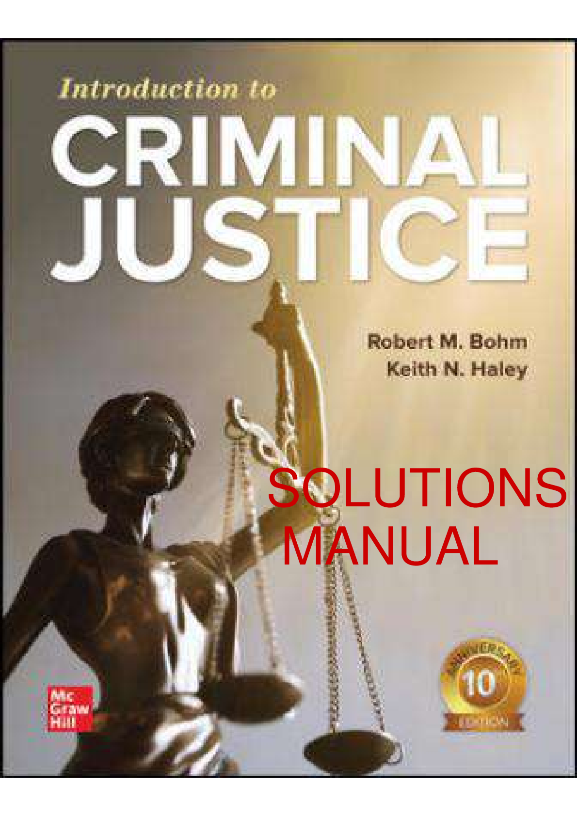 Introduction To Criminal Justice 10th Edition By Robert M. Bohm, Keith N. Haley SOLUTIONS MANUAL