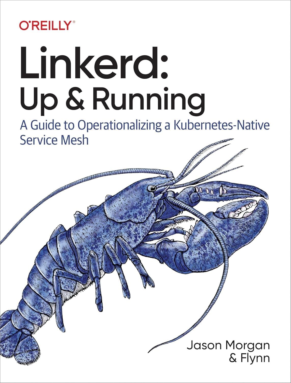 Linkerd: Up and Running: A Guide to Operationalizing a Kubernetes-Native Service Mesh 1st Edition by Jason Morgan, Flynn