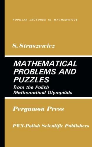 Mathematical Problems and Puzzles from the Polish Mathematical Olympiads 1st Edition By S. Straszewicz, I. N. Sneddon, M. Stark