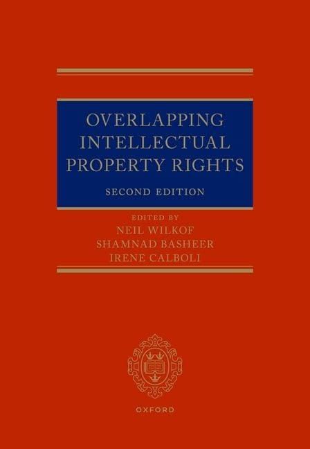 Overlapping Intellectual Property Rights 2nd Edition by Neil Wilkof, Shamnad Basheer, Irene Calboli