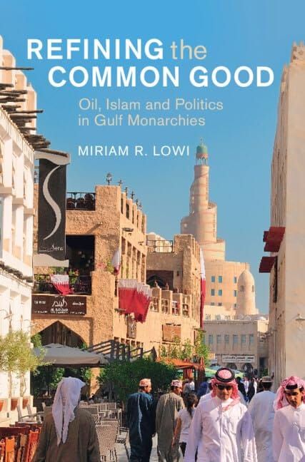 Refining the Common Good Oil Islam and Politics in Gulf Monarchies 1st Edition By Miriam R. Lowi