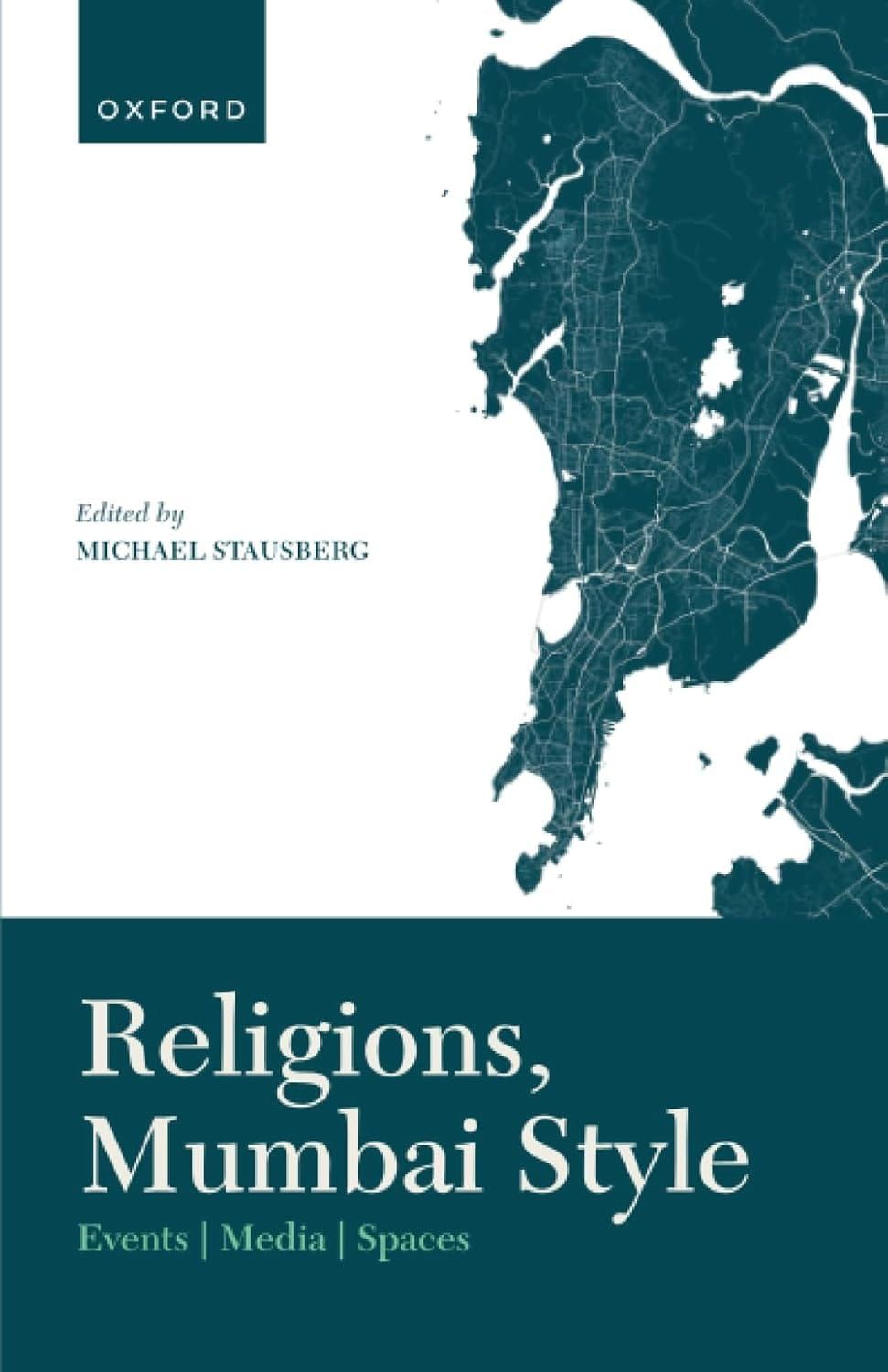 Religions, Mumbai Style: Events-Media-Spaces by Prof Michael Stausberg