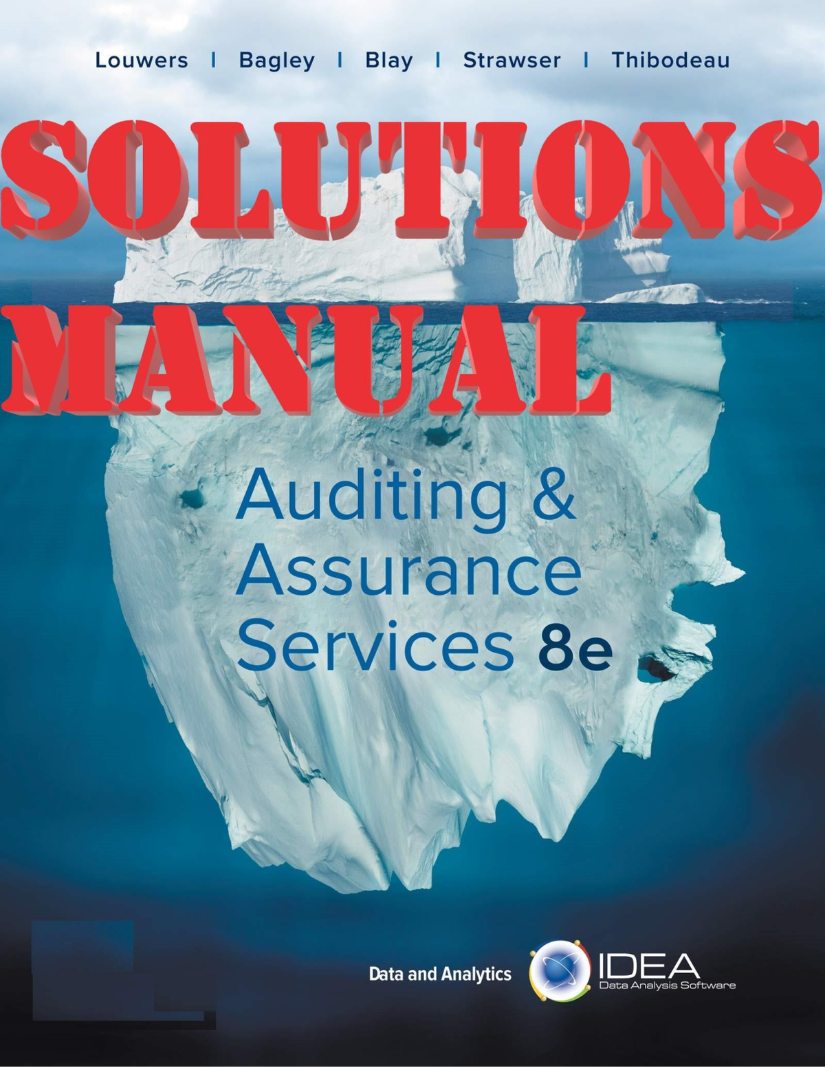 SOLUTIONS MANUAL for Auditing & Assurance Services 8th Edition by Louwers, Bagley, Blay, Strawser, Thibodeau, Sinason | All 12 Chapters