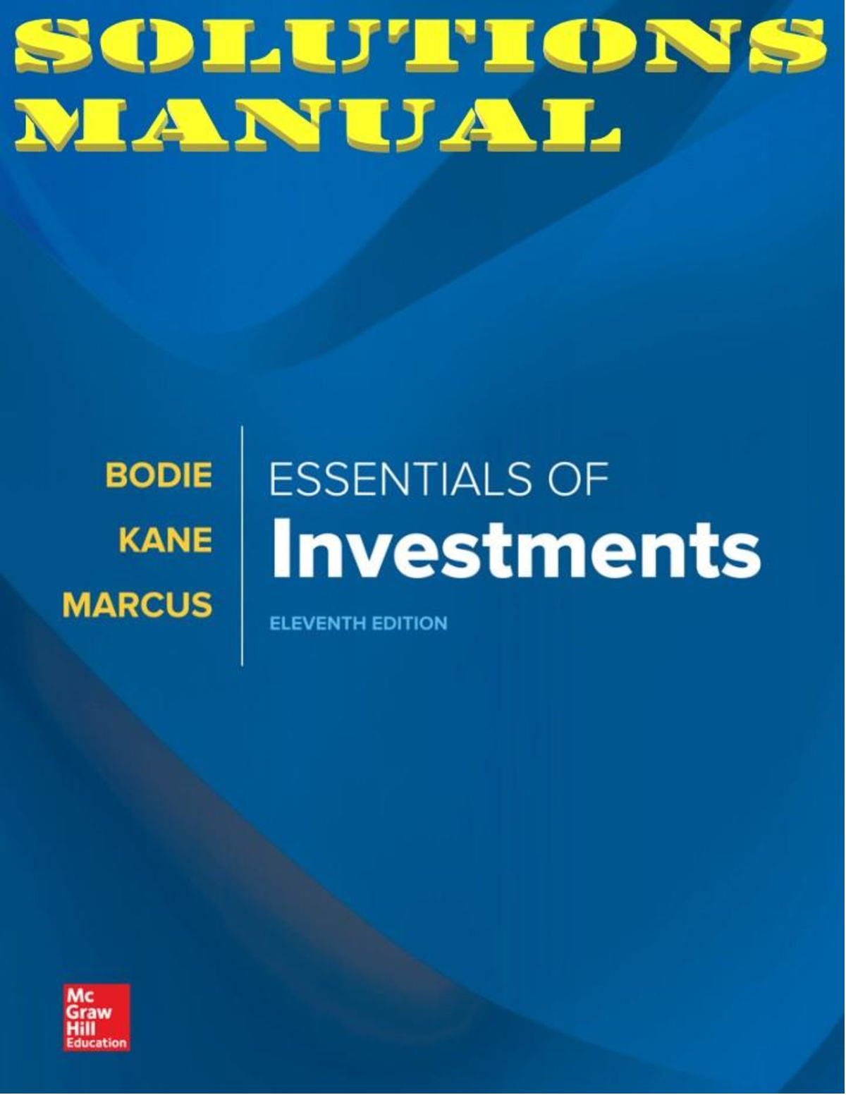 SOLUTIONS MANUAL for Essentials of Investments, 11th Edition By Zvi Bodie, Alex Kane and Alan Marcus | All Chapters 1-22