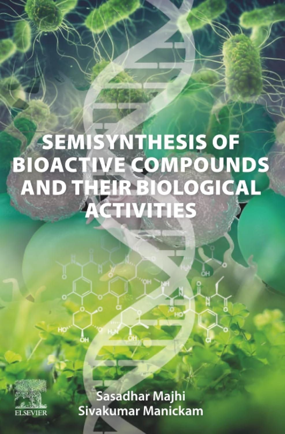 Semisynthesis of Bioactive Compounds and their Biological Activities 1st Edition By Sasadhar Majhi, Sivakumar Manickam