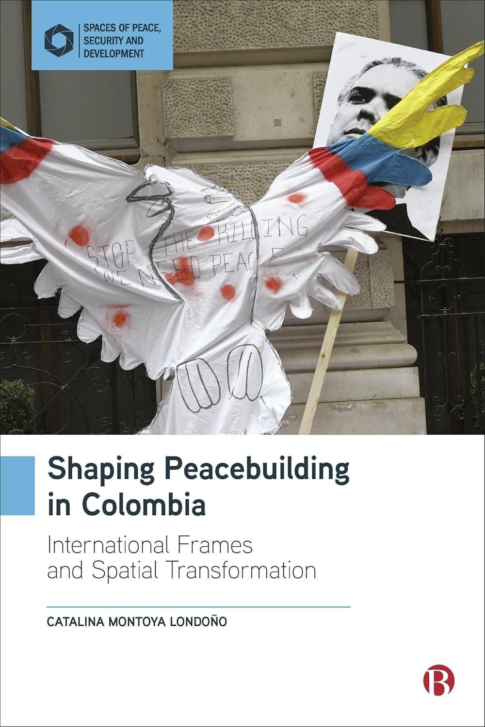 Shaping Peacebuilding in Colombia International Frames and Spatial Transformation 1st Edition By Catalina Montoya Londoño