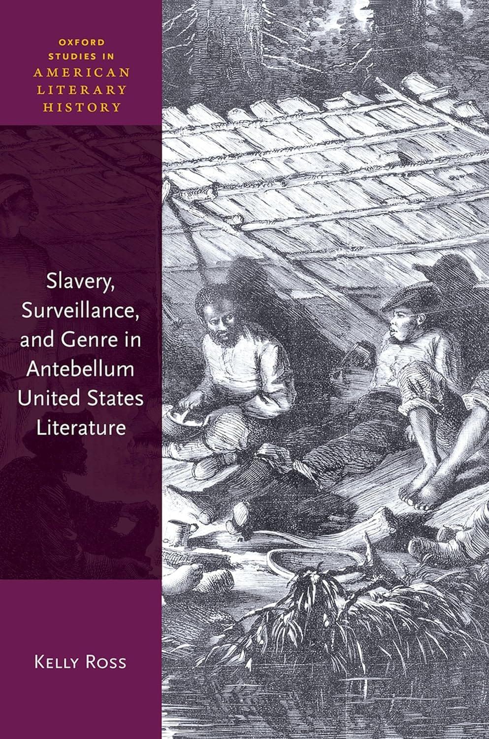 Slavery Surveillance and Genre in Antebellum United States Literature 1e By Kelly Ross