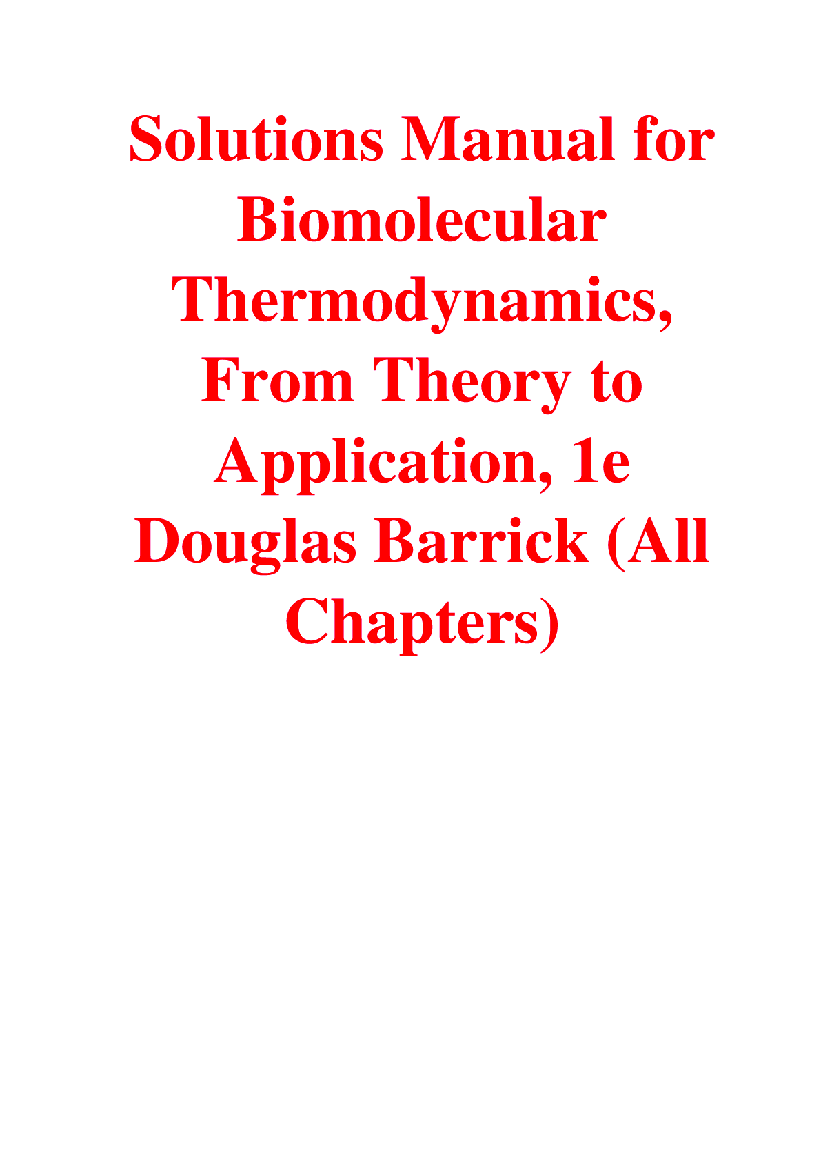Solutions Manual For Biomolecular Thermodynamics, From Theory 1st Edition By Douglas Barrick