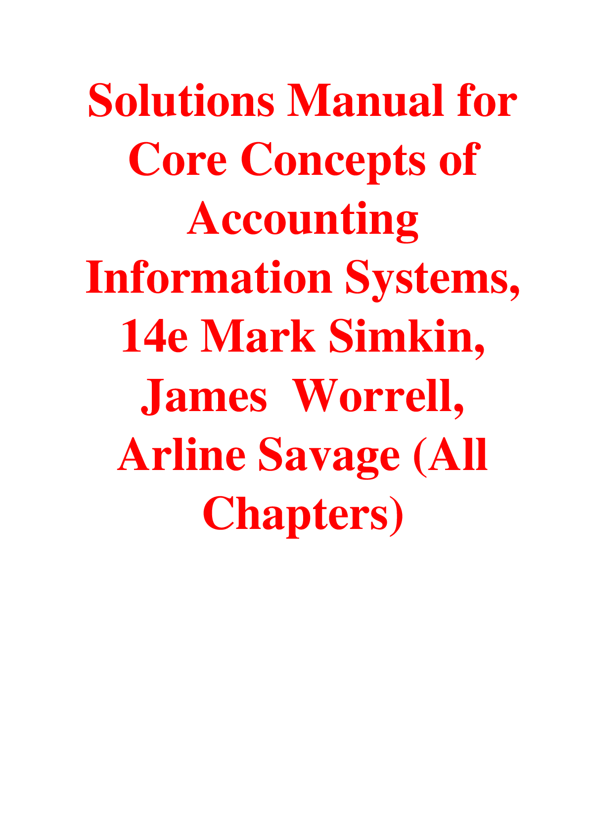 Solutions Manual For Core Concepts of Accounting Information Systems, 14th Edition By Mark Simkin, James Worrell, Arline Savage