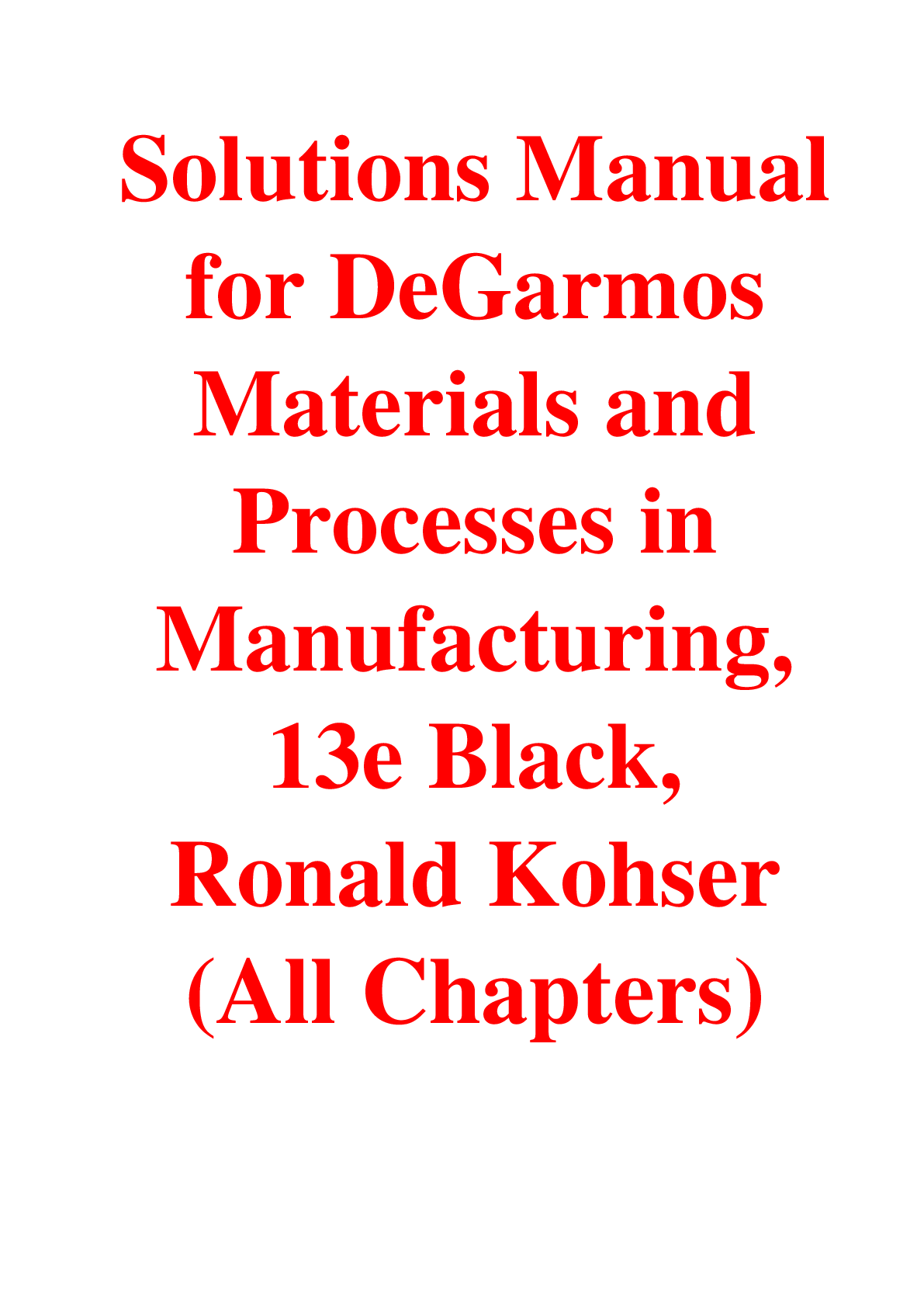 Solutions Manual For DeGarmos Materials and Processes in Manufacturing, 13th Edition By Black, Ronald Kohser