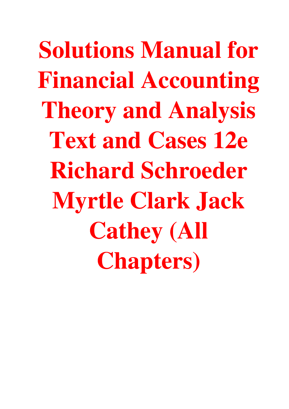 Solutions Manual For Financial Accounting Theory and Analysis Text and Cases, 12th Edition By Richard Schroeder, Myrtle Clark, Jack Cathey