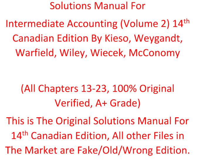 Solutions Manual For Intermediate Accounting (Volume 2) 14th Canadian Edition By Kieso, Weygandt, Warfield, Wiley, Wiecek, McConomy