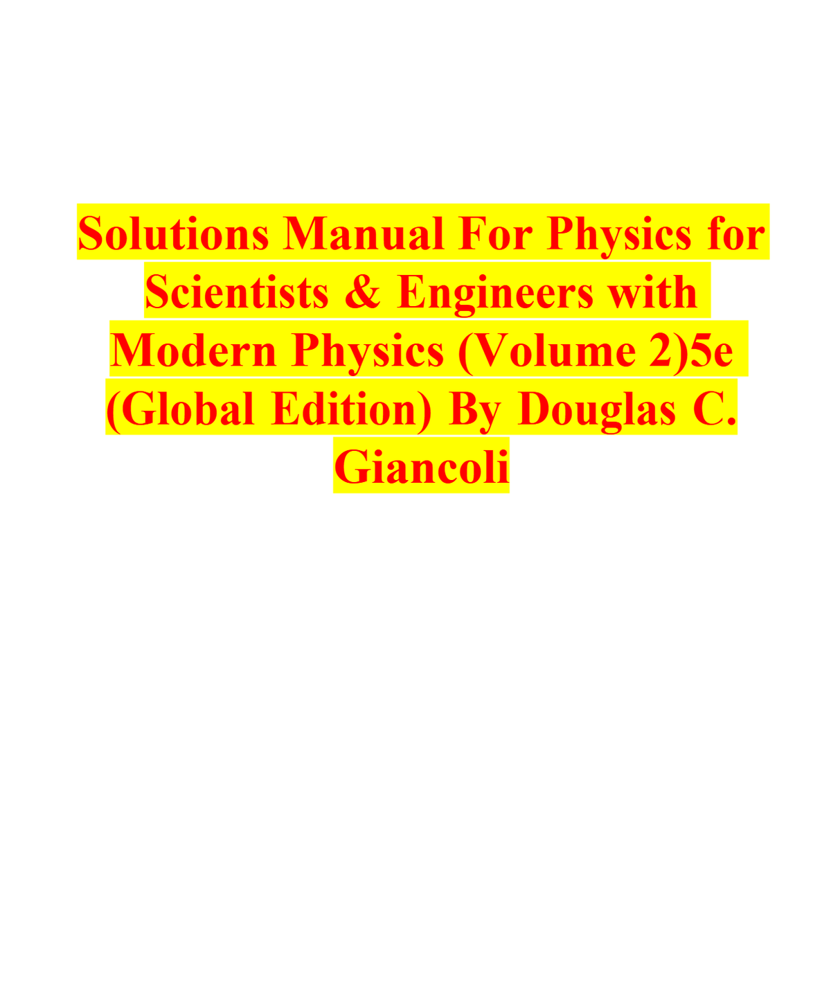 Solutions Manual For Physics for Scientists & Engineers with Modern Physics (Volume 2) 5th Edition (Global Edition) By Douglas C. Giancoli A+