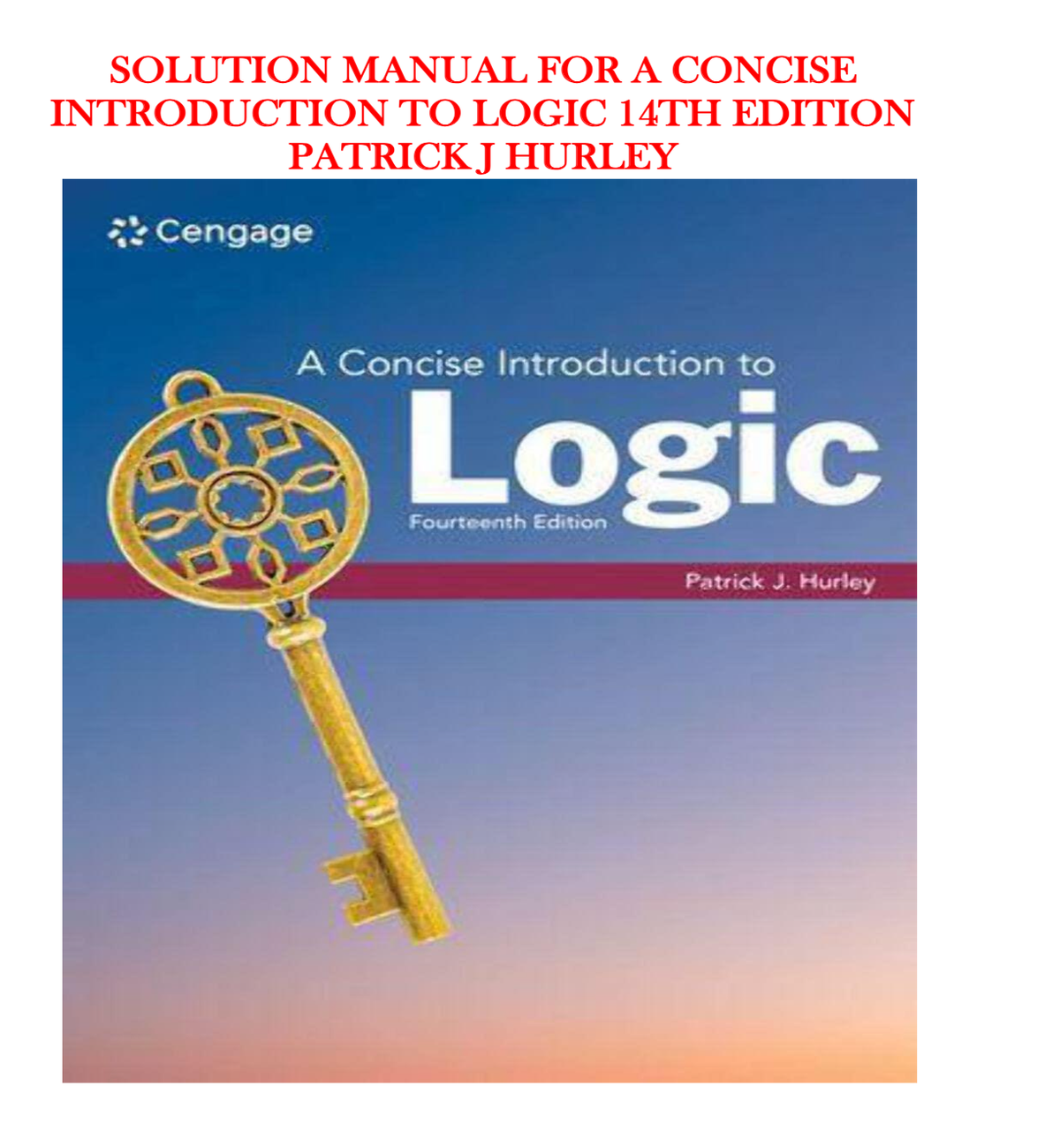 Solutions Manual for A Concise Introduction to Logic 14th Edition by Patrick J. Hurley | All Chapters Exercise Answers