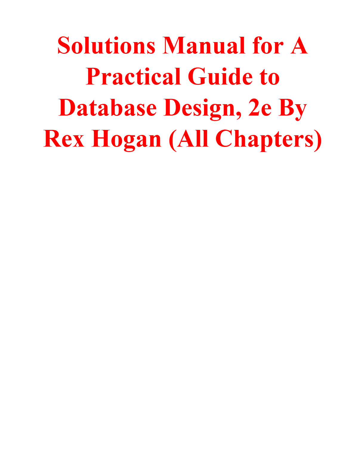 Solutions Manual for A Practical Guide to Database Design, 2e By Rex Hogan (All Chapters)