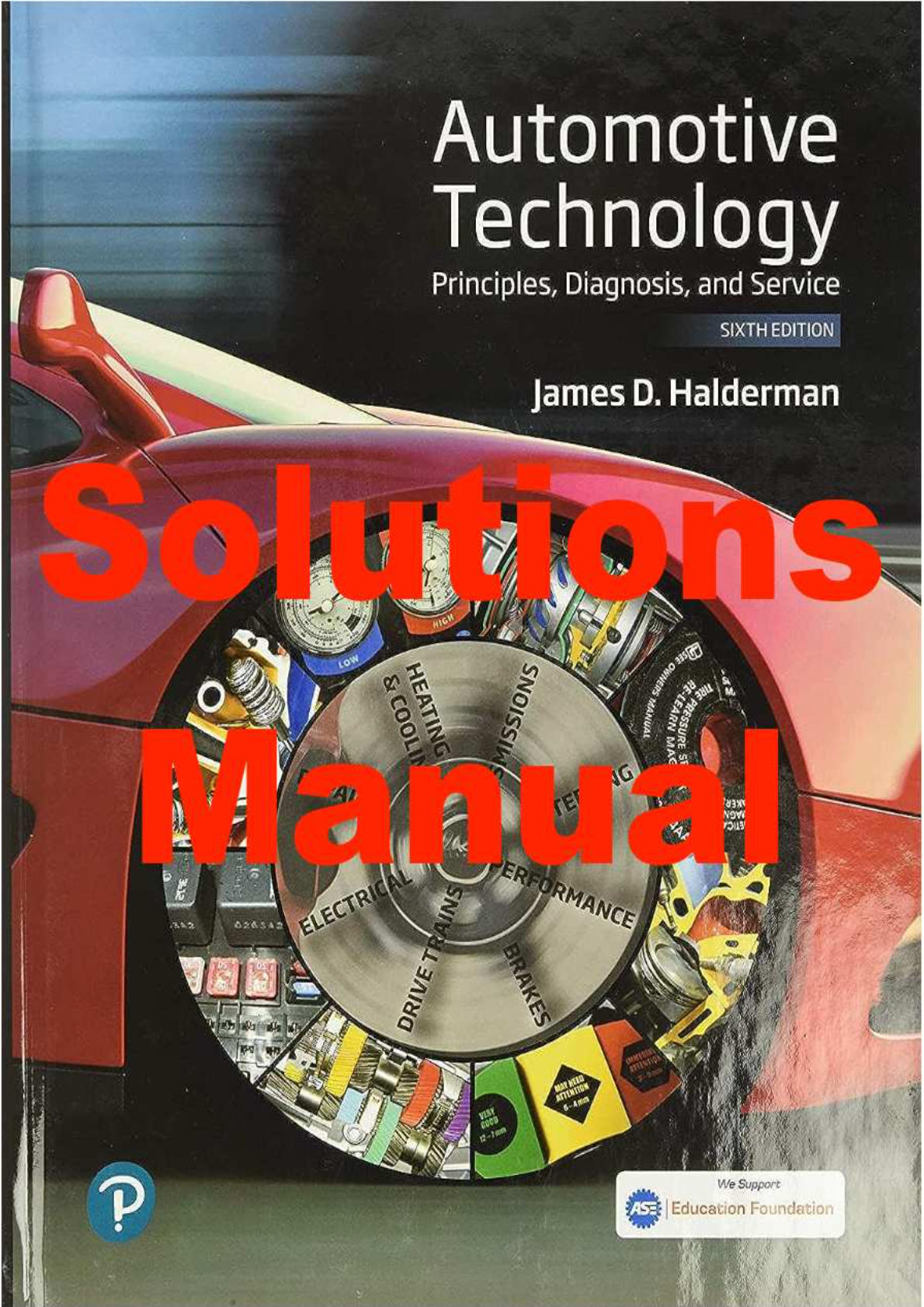 Solutions Manual for Automotive Technology Principles, Diagnosis, and Service, 6th Edition. James D. Halderman.