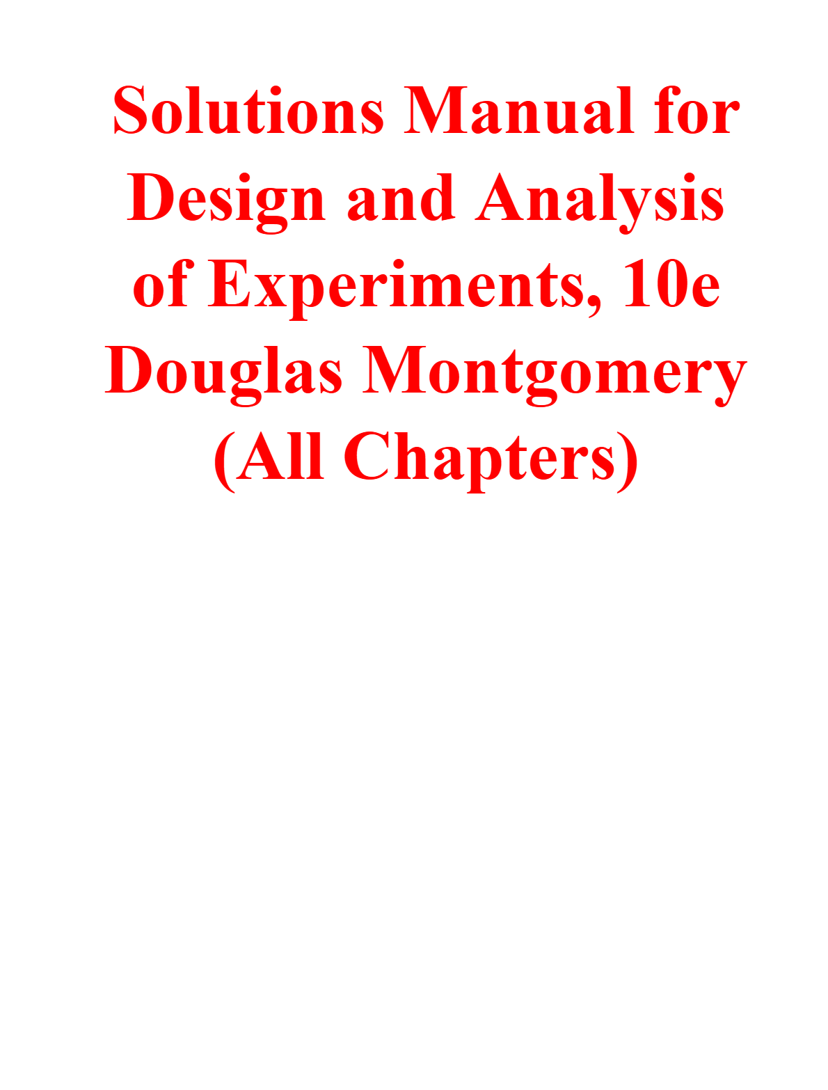Solutions Manual for Design and Analysis of Experiments, 10th Edition by Douglas Montgomery (All Chapters) A+