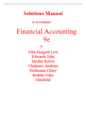 Solutions Manual for Financial Accounting, 9th Edition By John Hoggett, John Medlin, Lew Edwards, Keryn Chalmers, Hellmann, Beattie, Maxfield