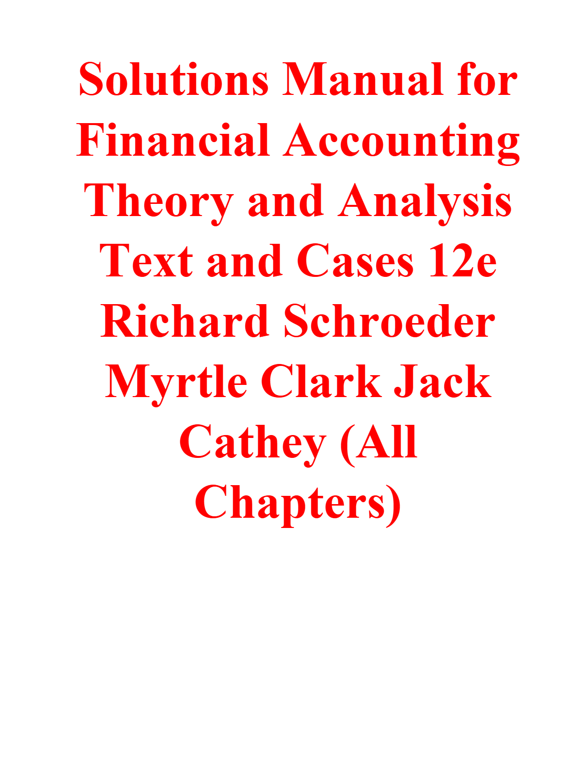 Solutions Manual for Financial Accounting Theory and Analysis Text and Cases 12th Edition By Richard Schroeder Myrtle Clark Jack Cathey