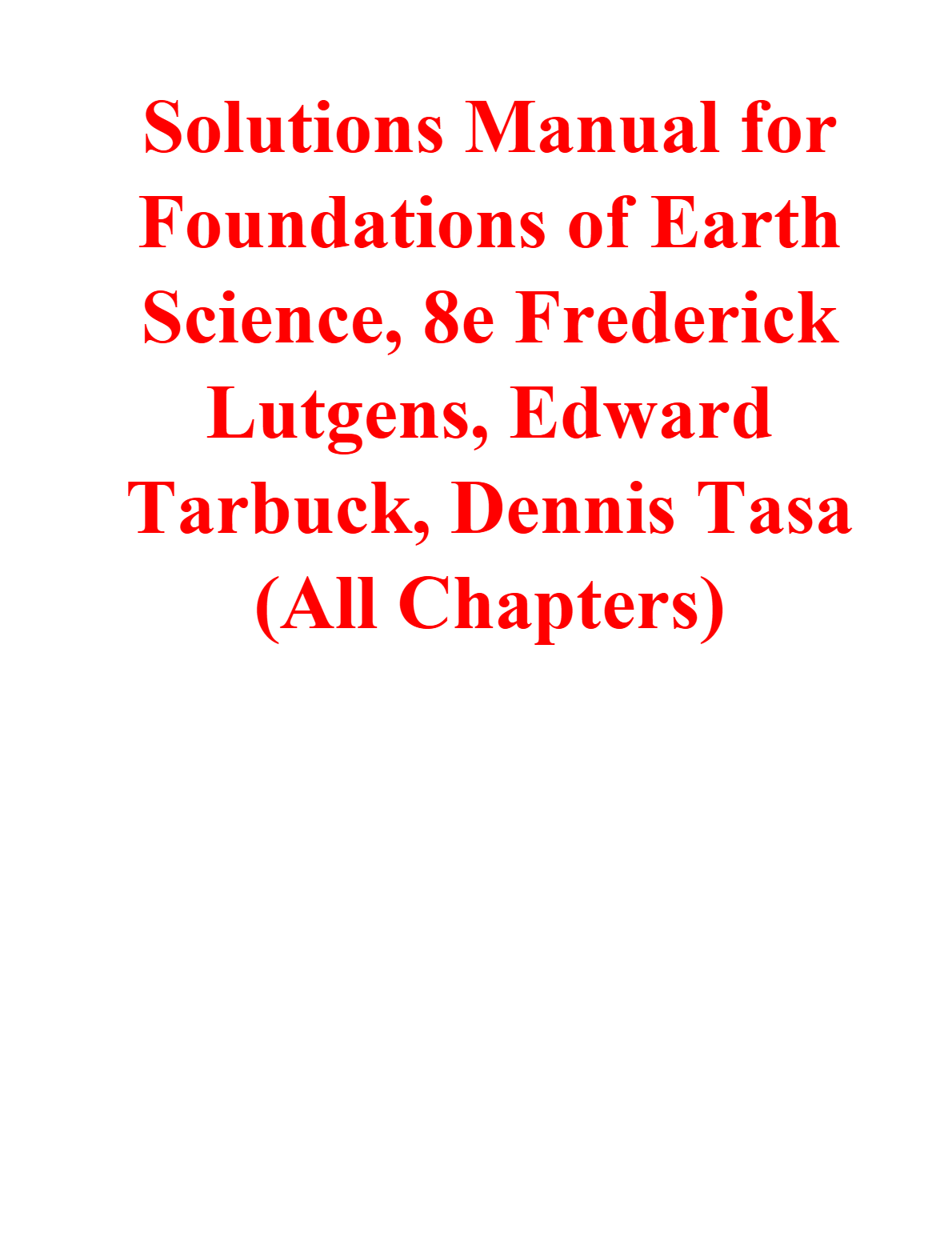 Solutions Manual for Foundations of Earth Science, 8th Edition by Frederick Lutgens, Edward Tarbuck, Dennis Tasa (All Chapters) A+