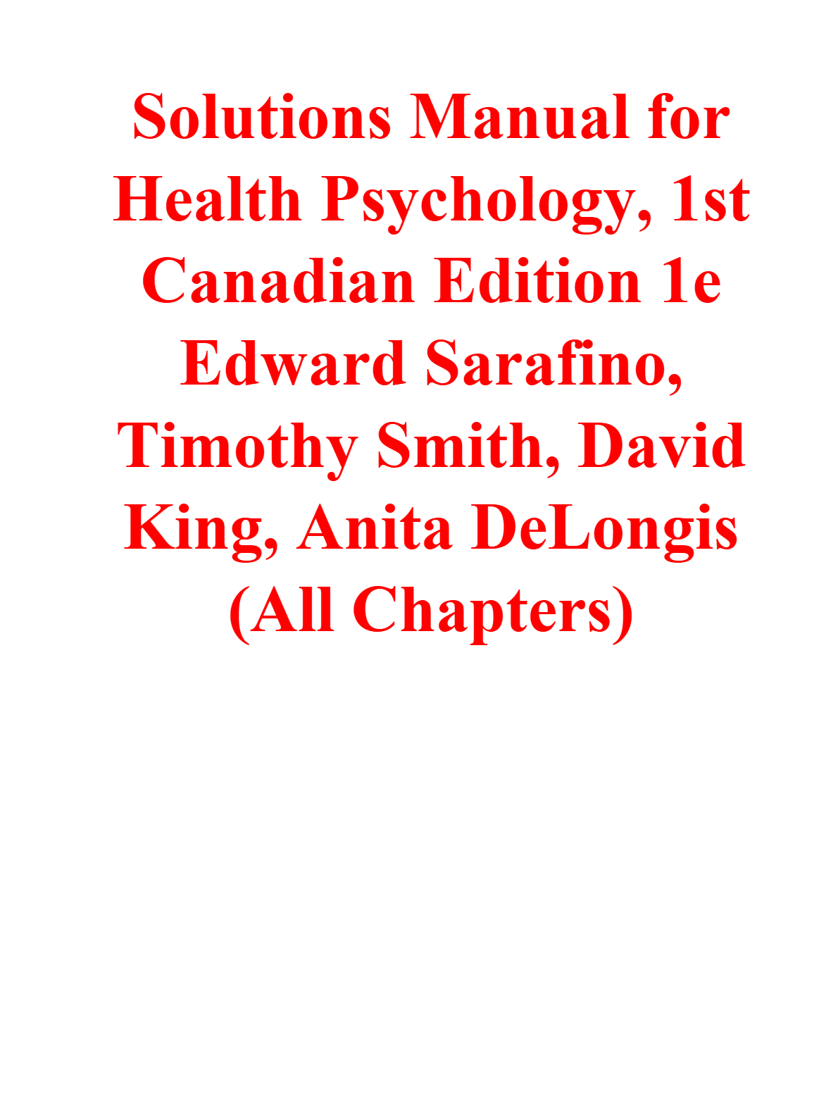 Solutions Manual for Health Psychology, 1st Canadian Edition By Edward Sarafino, Timothy Smith, David King, Anita DeLongis