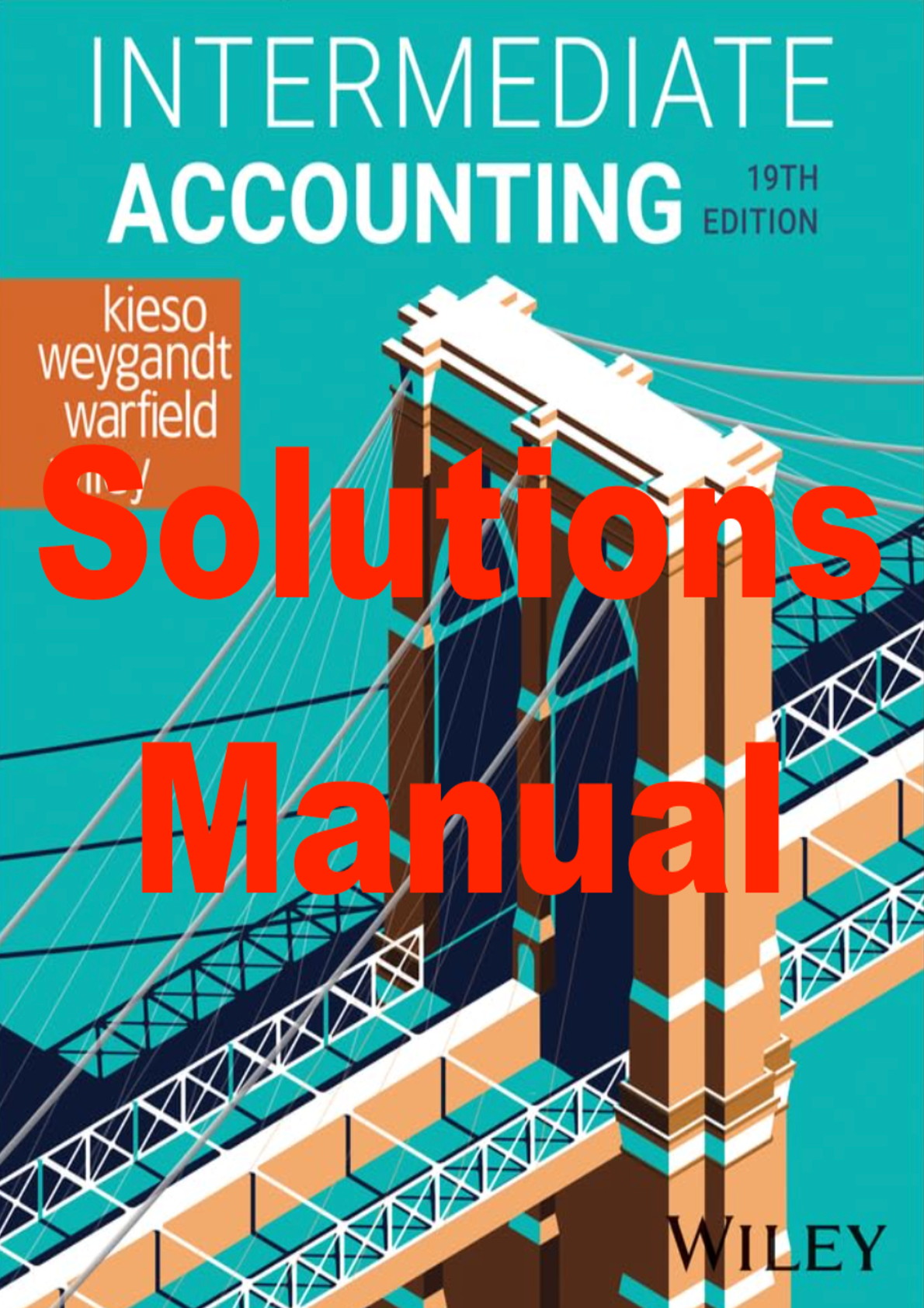 Solutions Manual for Intermediate Accounting 19th Edition By Donald Kieso, Jerry Weygandt, Terry Warfield, Laura Wiley (All Chapters 1-23