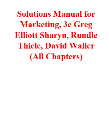 Solutions Manual for Marketing, 3rd Edition By Greg Elliott Sharyn, Rundle Thiele, David Waller