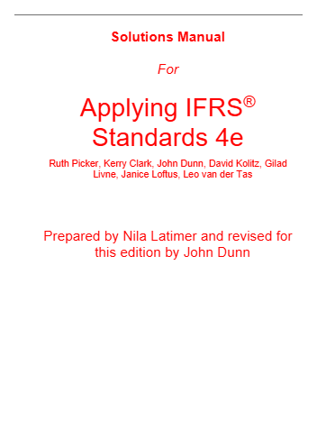 Solutions Manual for accompany Applying IFRS Standards 4e Ruth Picker, Kerry Clark, John Dunn, David Kolitz, Gilad Livne, Janice Loftus, Leo van der Tas