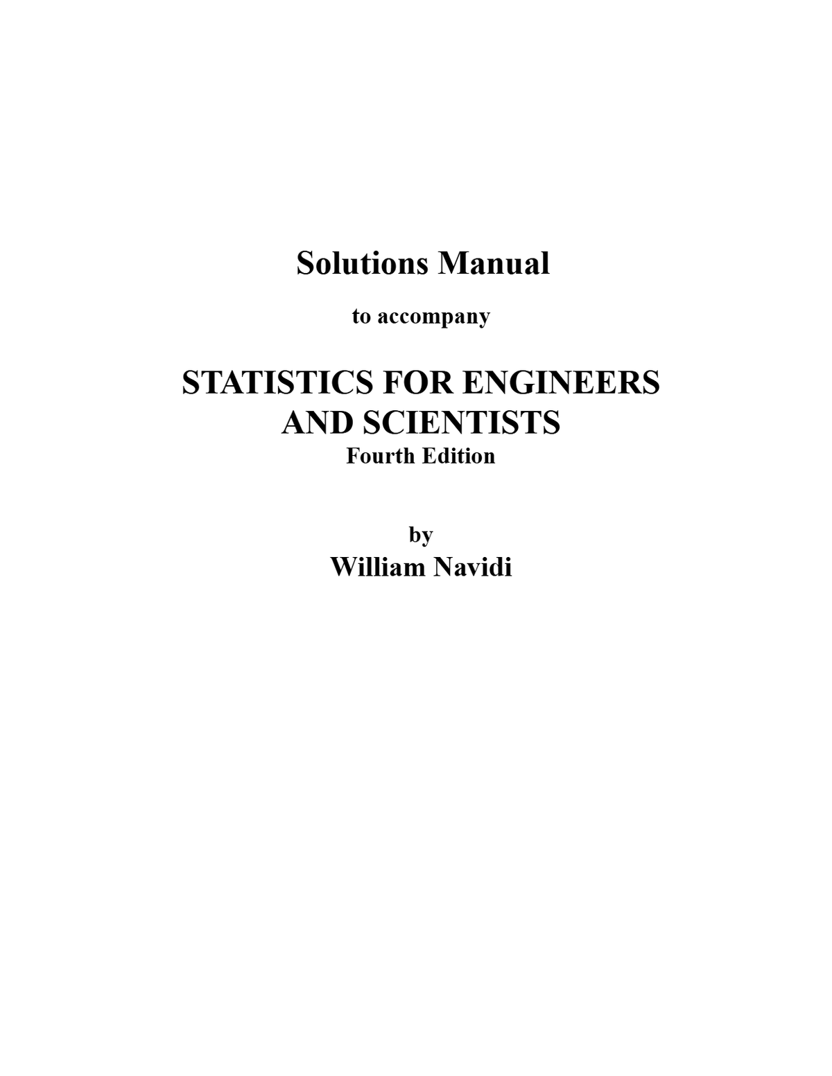 Solutions Manual to accompany STATISTICS FOR ENGINEERS ANDSCIENTISTS 4th Edition by William Navidi A+
