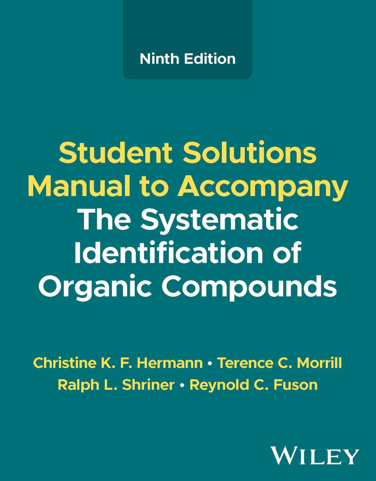 Student Solutions Manual To Accompany The Systematic Identification of Organic Compounds 9th edition By Christine K. F. Hermann, Terence C. Morrill, Ralph L. Shriner