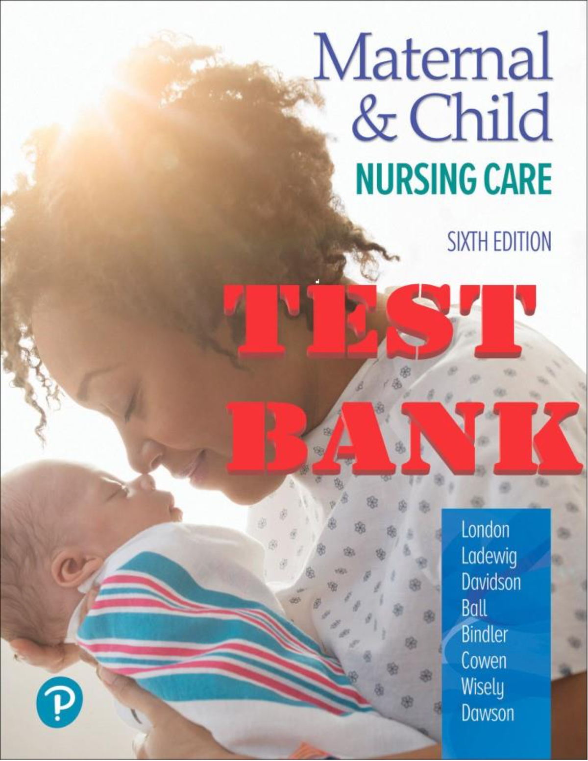 TEST BANK for Maternal & Child Nursing Care 6th Edition. London, Ladewig, Davidson, Ball, Ruth Kay | All Chapters 1-57