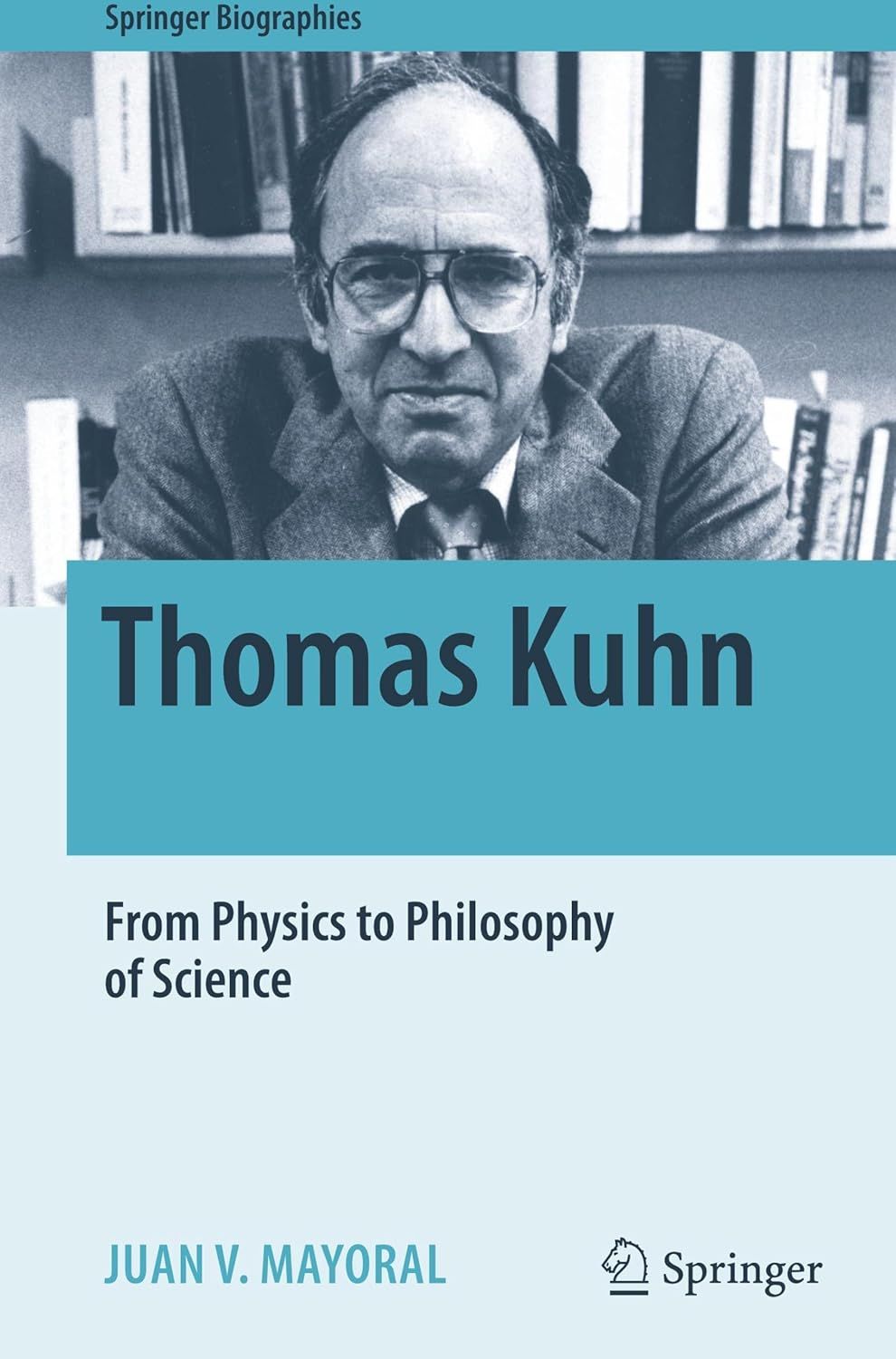 Thomas Kuhn From Physics to Philosophy of Science 1st Edition By Juan V. Mayoral