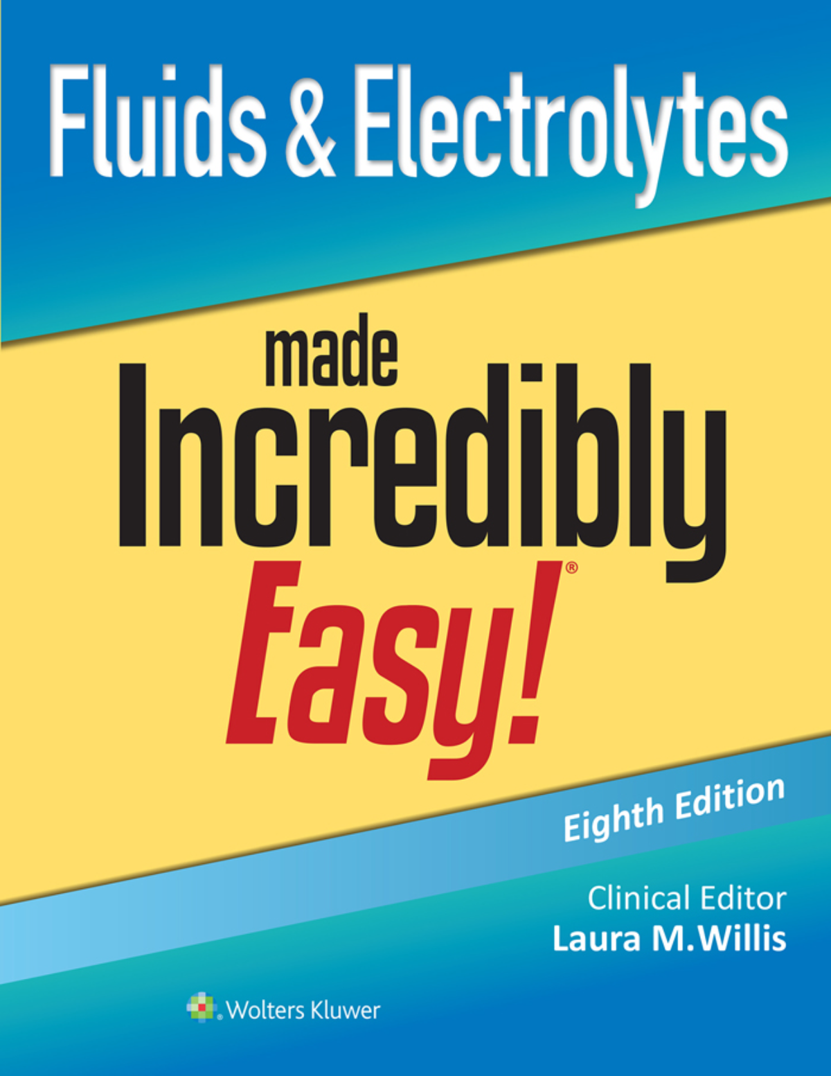 Fluids & Electrolytes Made Incredibly Easy! 8th Edition By Laura Willi