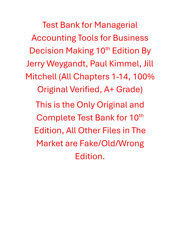 Test Bank Managerial Accounting Tools for Business Decision Making 10th Edition By Jerry Weygandt, Paul Kimmel, Jill Mitchell