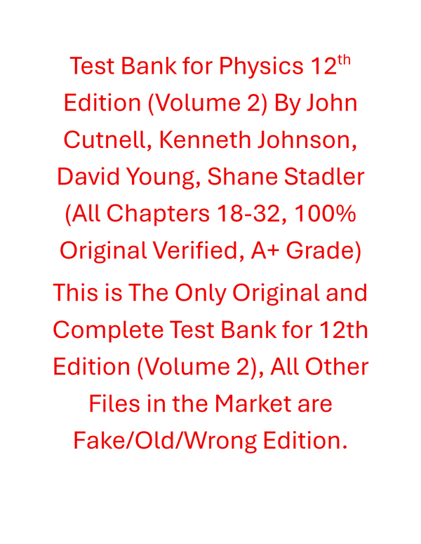 Test Bank Physics (Volume 2) 12th Edition By John Cutnell, Kenneth Johnson, David Young, Shane Stadler