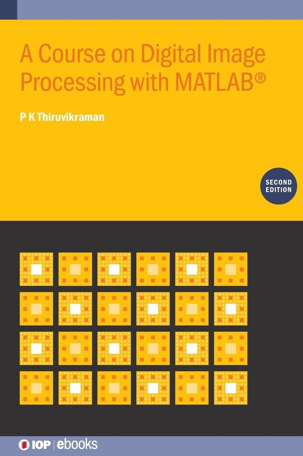 A Course on Digital Image Processing with MATLAB 2nd Edition By P K Thiruvikraman