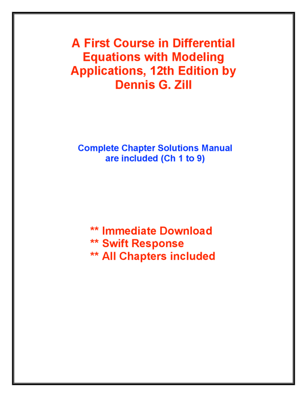 A First Course in Differential Equations with Modeling Applications, 12th Edition by Dennis G. Zill Complete Chapter Solutions Manual are included (Ch 1 to 9)