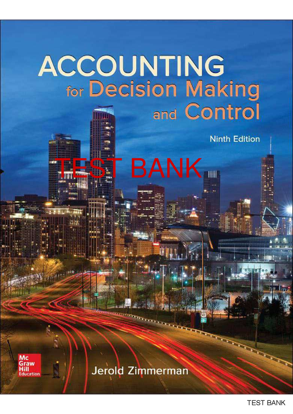 Accounting For Decision Making And Control 9th Edition By Jerold Zimmerman SOLUTIONS MANUAL ( Graded A+ With Complete Solution)