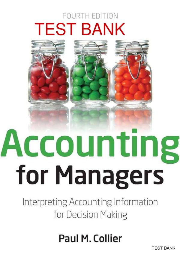 Accounting For Managers Interpreting Accounting Information For Decision Making 4th Edition By Paul M. Collier SOLUTIONS MANUAL ( Graded+ With Complete Solution)
