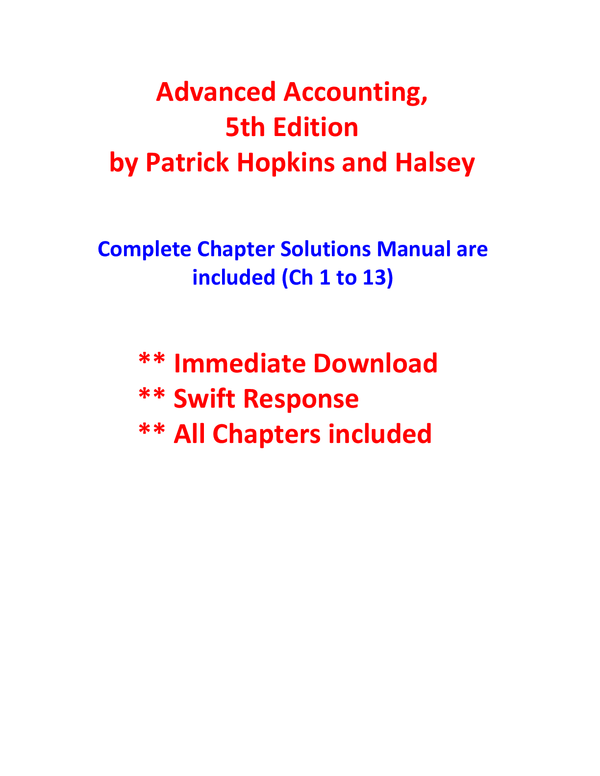 Advanced Accounting, 5th Edition by Patrick Hopkins and Halsey Complete Chapter Solutions Manual are included (Ch 1 to 13)