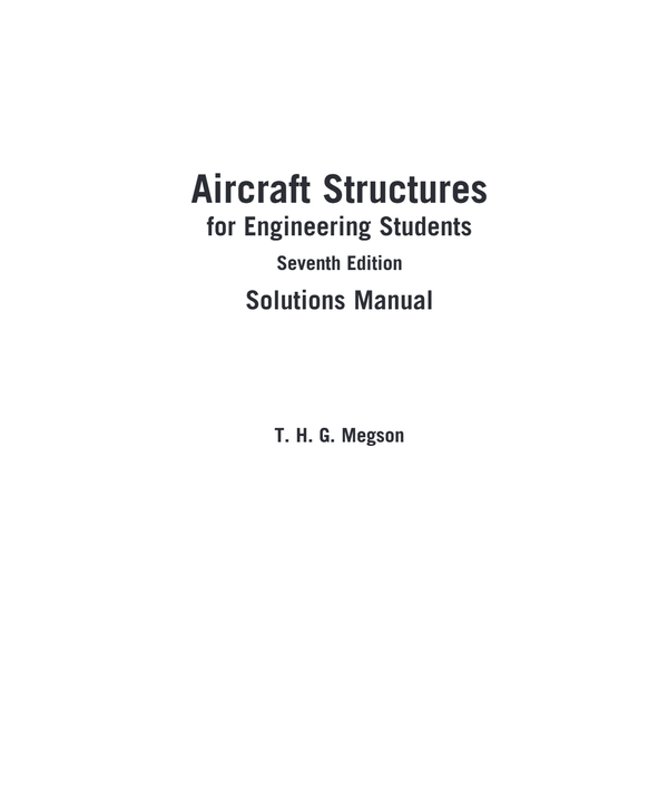 Aircraft Structures for Engineering Students 7th Edition T. H. G Megson | Solutions Manual