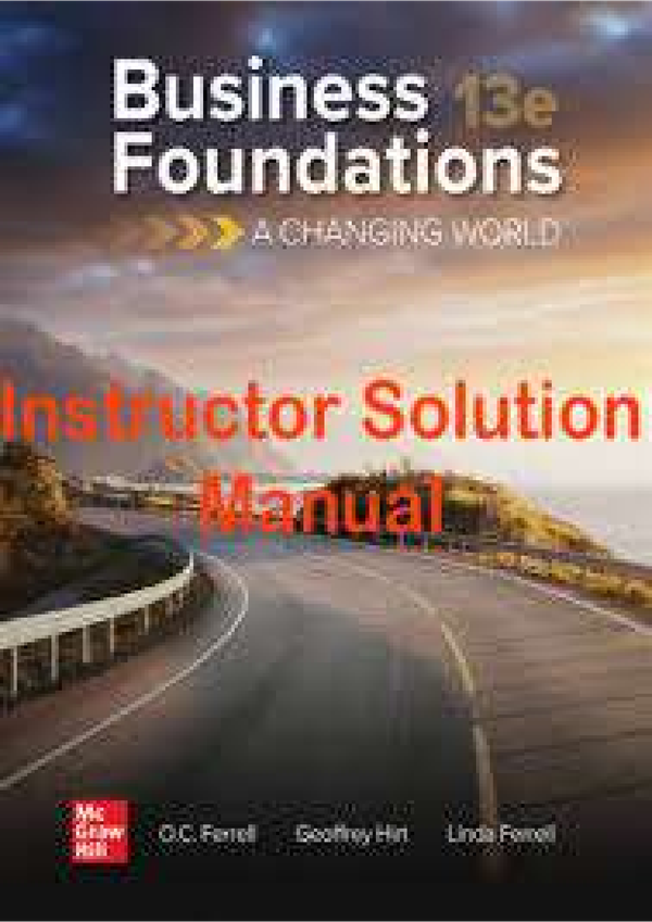 Business Foundations A Changing World 13th Edition By O. C. Ferrell, Geoffrey Hirt, Linda Ferrell SOLUTIONS MANUAL
