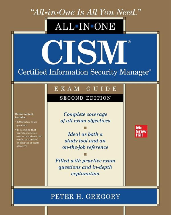 CISM Certified Information Security Manager All-in-One Exam Guide, Second Edition 2nd Edition by Peter H. Gregory