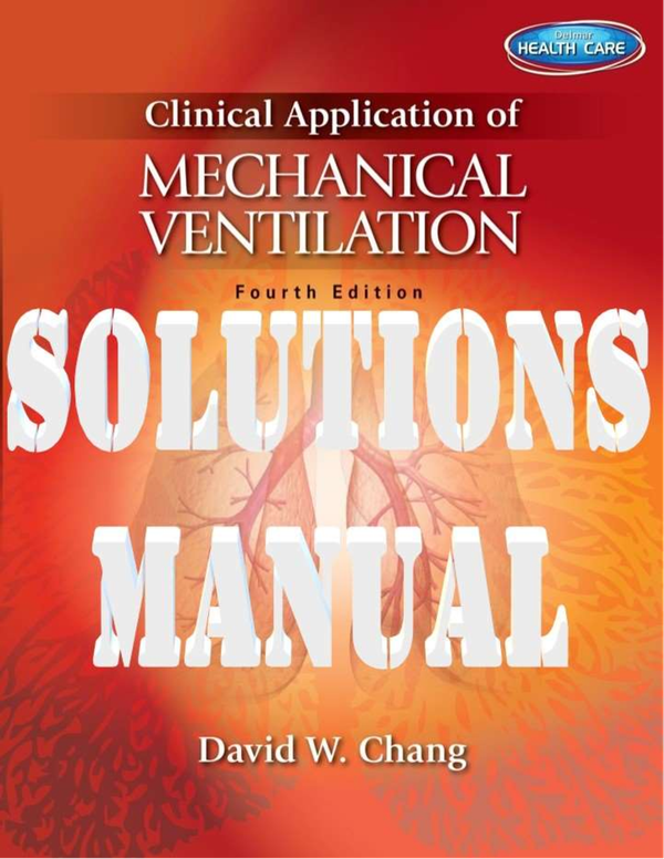 Clinical Application Of Mechanical Ventilation 4th Edition By David W. Chang SOLUTIONS MANUAL