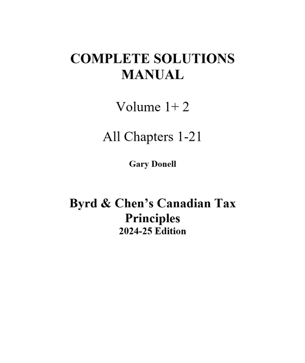 Complete Solutions Manual Byrd & Chen’s Canadian Tax Principles 2024-25 Edition