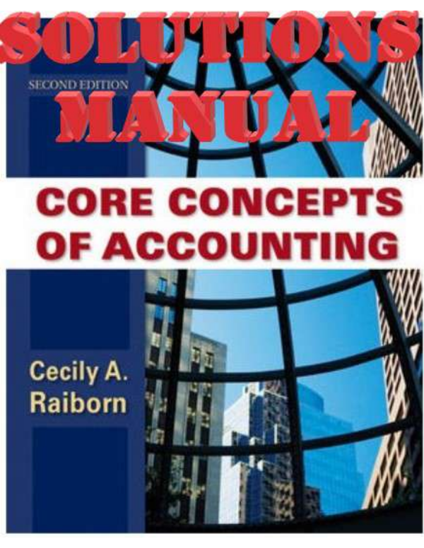 Core Concepts of Accounting 2nd Edition By Cecily A. Raiborn SOLUTIONS MANUAL