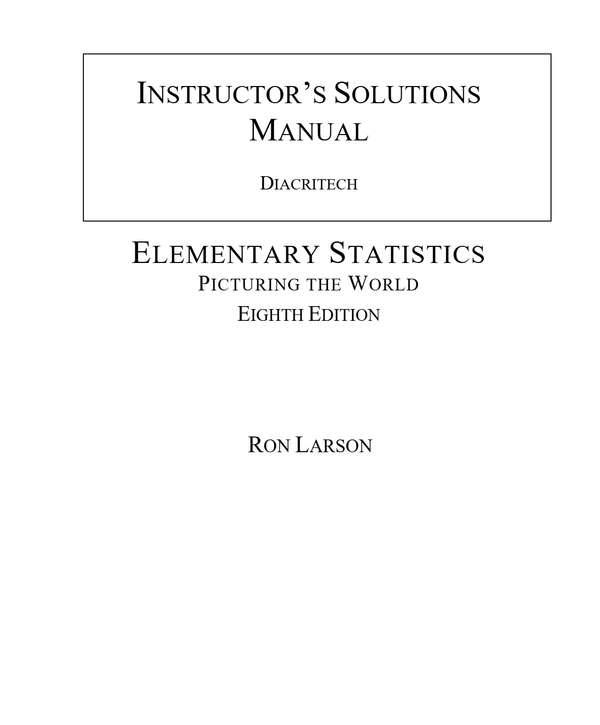 Elementary Statistics Picturing The World 8th Edition By Ron Larson, Elizabeth Farber SOLUTIONS MANUAL
