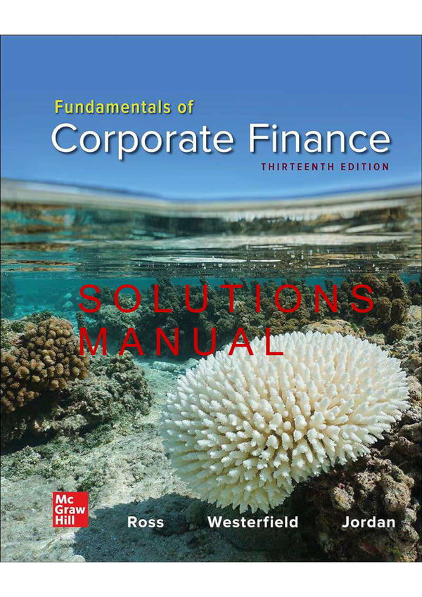 Fundamentals Of Corporate Finance 13th Edition By Ross, Westerfield, Jordan SOLUTIONS MANUAL